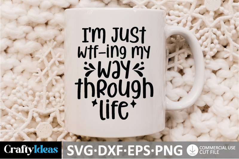 i-039-m-just-wtf-ing-my-way-through-life-svg