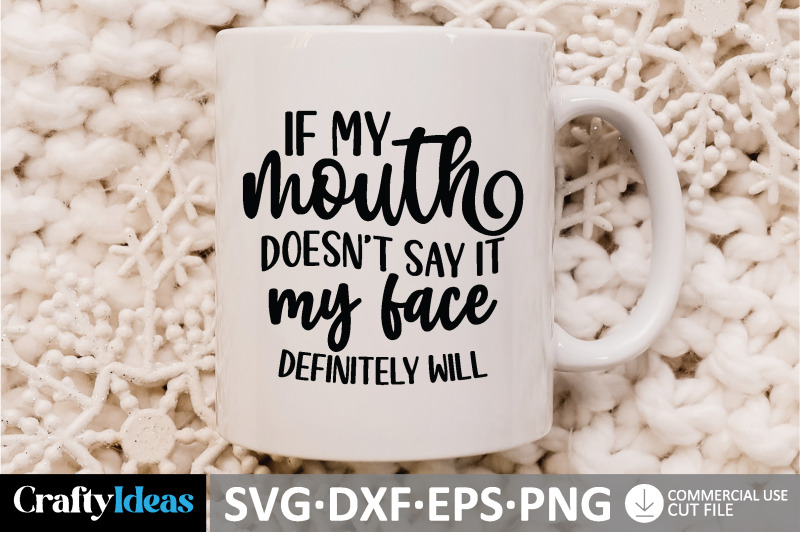 if-my-mouth-doesn-039-t-say-it-my-face-definitely-will-svg