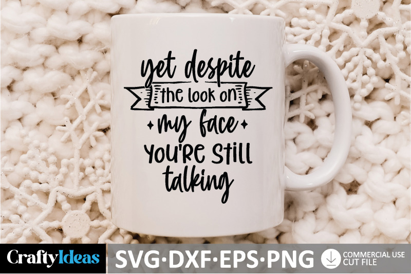yet-despite-the-look-on-my-face-you-039-re-still-talking-svg