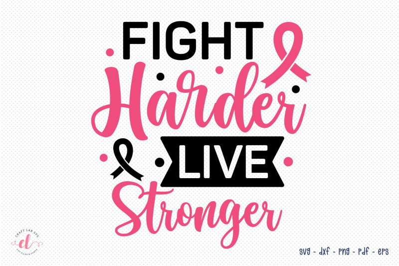 fight-harder-live-stronger-breast-cancer-svg