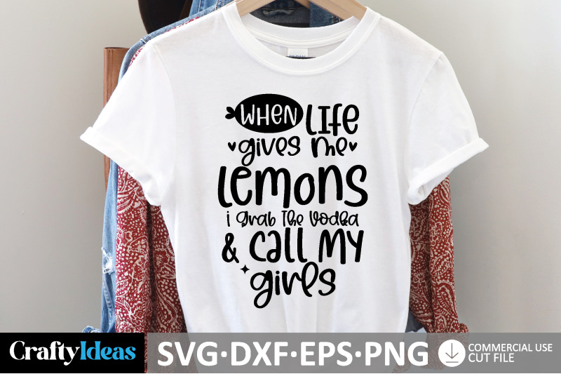 when-life-gives-me-lemons-i-grab-the-vodka-amp-call-my-girls-svg