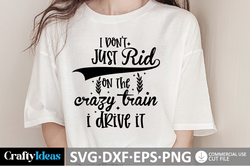 i-don-039-t-just-ride-on-the-crazy-train-i-drive-it-svg