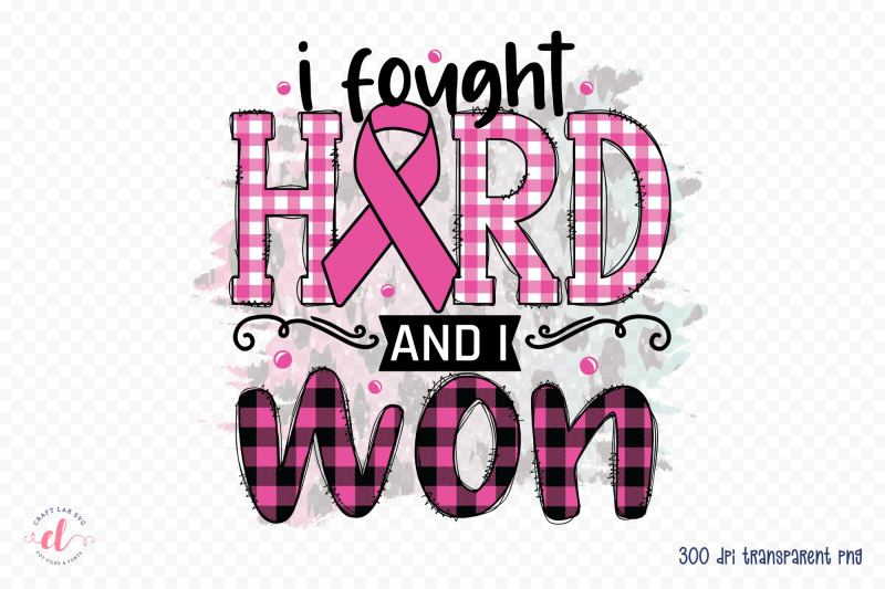 i-fought-hard-and-i-won-breast-cancer-png