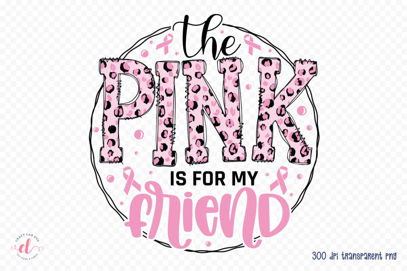 the-pink-is-for-my-friend-breast-cancer-png