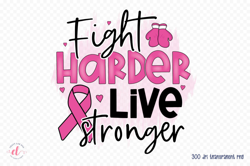 fight-harder-live-stronger-breast-cancer-png