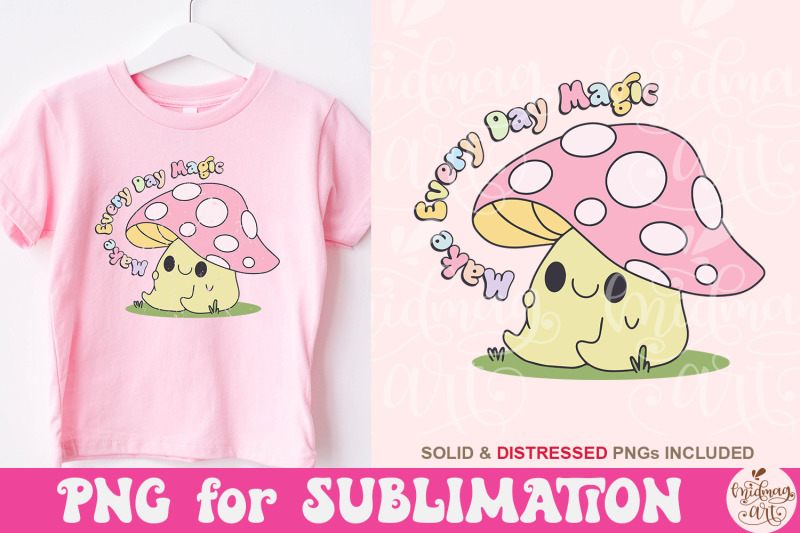 make-every-day-magic-png-png-sublimation-cute-creative-mushroom