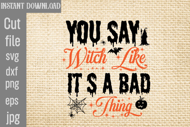 you-say-witch-like-it-s-a-bad-thing-svg-cut-file-halloween-svg-png-bun