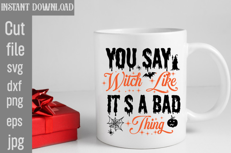 you-say-witch-like-it-s-a-bad-thing-svg-cut-file-halloween-svg-png-bun