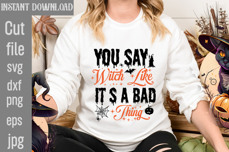 you-say-witch-like-it-s-a-bad-thing-svg-cut-file-halloween-svg-png-bun