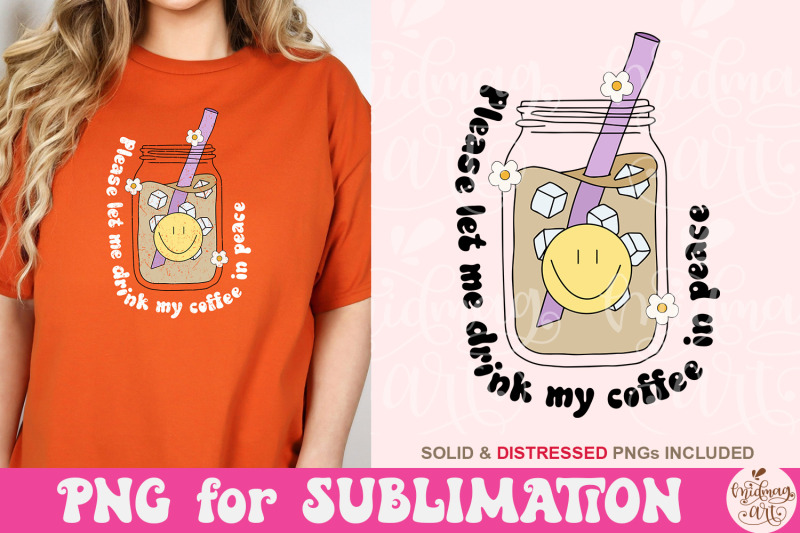 please-let-me-drink-my-coffee-in-peace-png-cute-coffee-sublimation