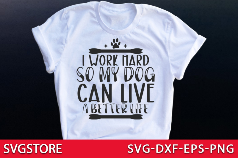 i-work-hard-so-my-dog-can-live-a-better-life