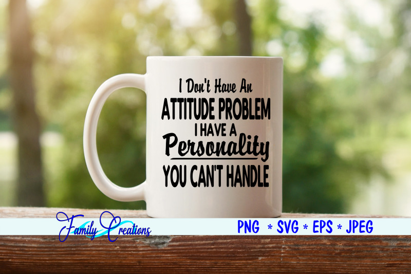 i-don-039-t-have-a-attitude-problem-i-have-a-personality-you-can-039-t-handle