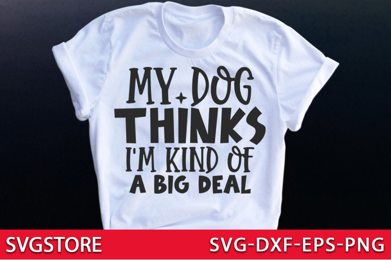 my-dog-thinks-i-039-m-kind-of-a-big-deal