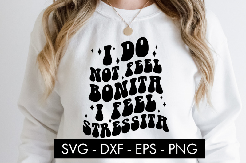 i-do-not-feel-bonita-i-feel-stressita-svg-cut-file-png