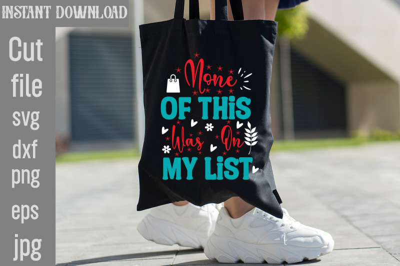 none-of-this-was-on-my-list-svg-cut-file-tote-bag-quotes-svg-shopping