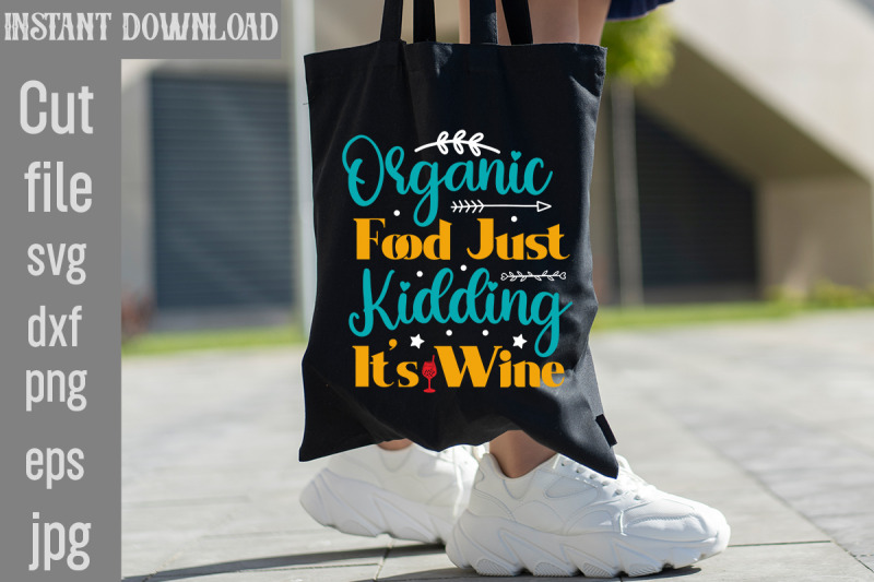 organic-food-just-kidding-it-039-s-wine-svg-cut-file-tote-bag-quotes-svg