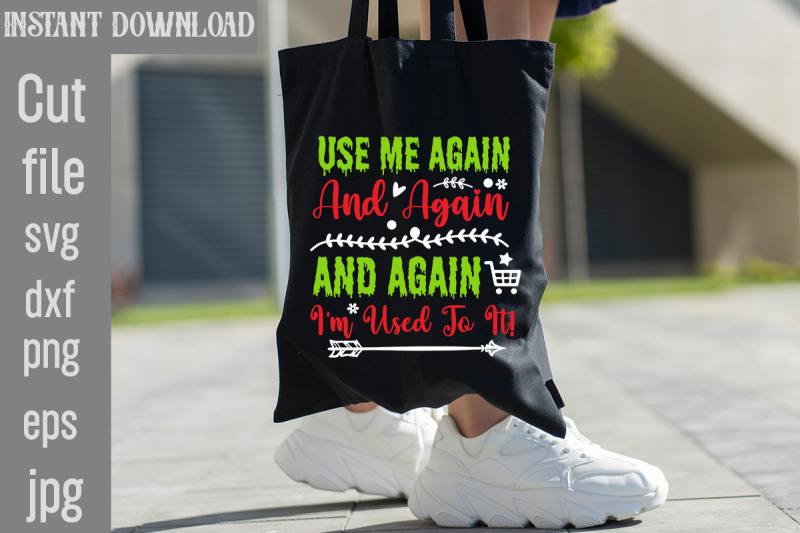 use-me-again-and-again-and-again-i-039-m-used-to-it-svg-cut-file-tote-ba