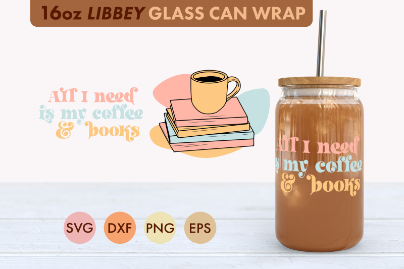 all-i-need-is-my-coffee-and-books-svg-16-oz-libbey-glass-can