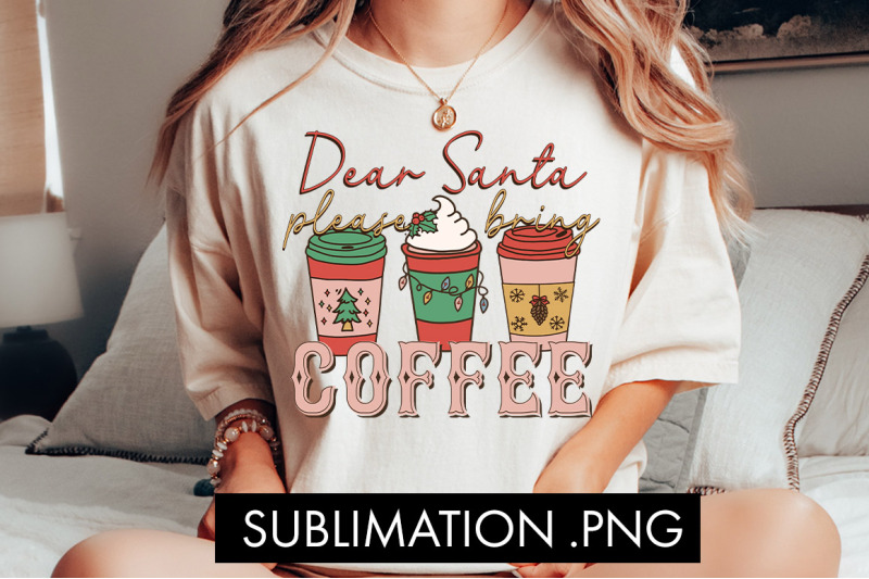 dear-santa-please-bring-coffee-sublimation-png