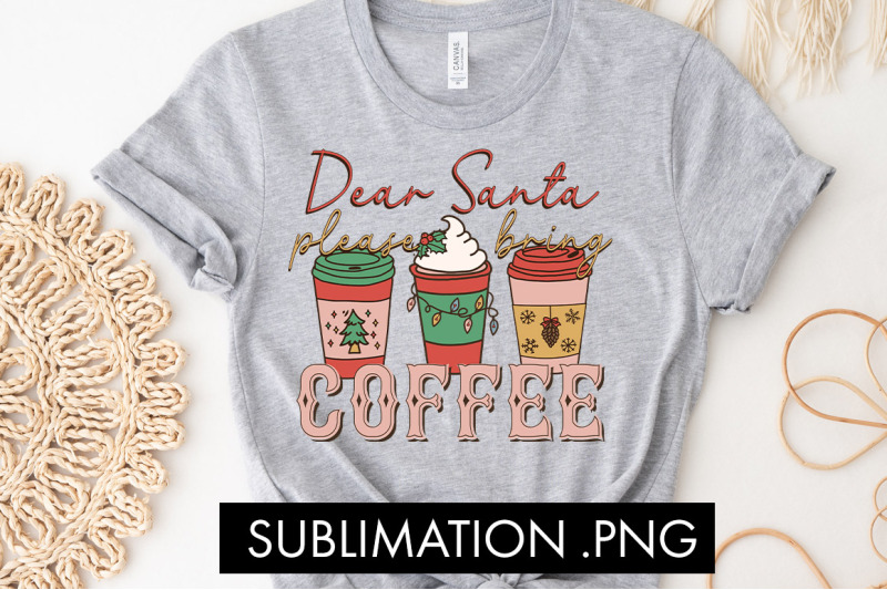 dear-santa-please-bring-coffee-sublimation-png