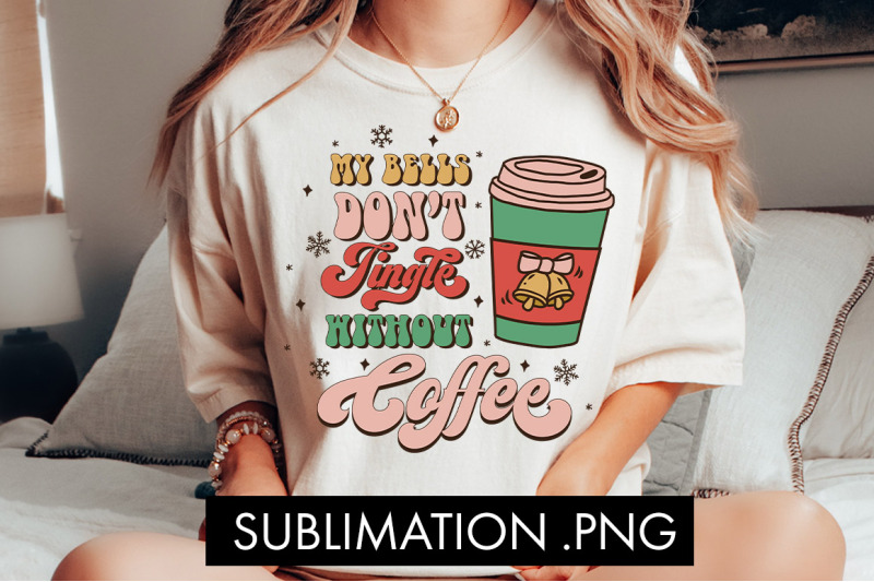 my-bells-don-039-t-jingle-without-coffee-sublimation-png