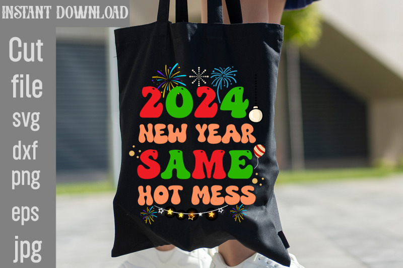 2024-new-year-same-hot-mess-svg-cut-file-happy-new-year-2024-png-dis