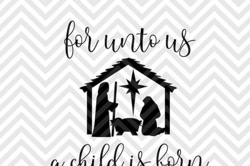 Download For Unto Us A Child Is Born Christmas Nativity Manger SVG ...