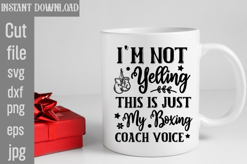 i-039-m-not-yelling-this-is-just-my-boxing-coach-voice-svg-cut-file-boxing