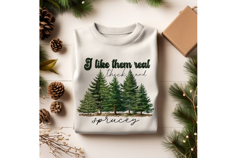 i-like-them-real-thick-and-sprucey-png-holiday-sublimation