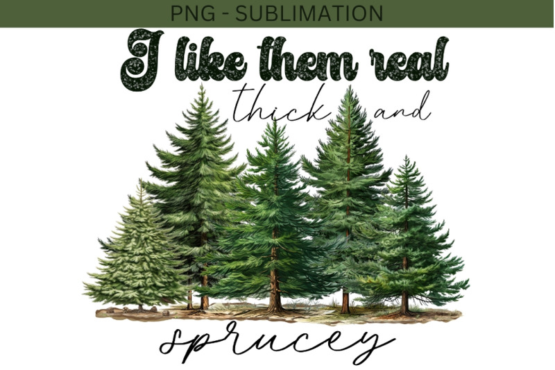 i-like-them-real-thick-and-sprucey-png-holiday-sublimation