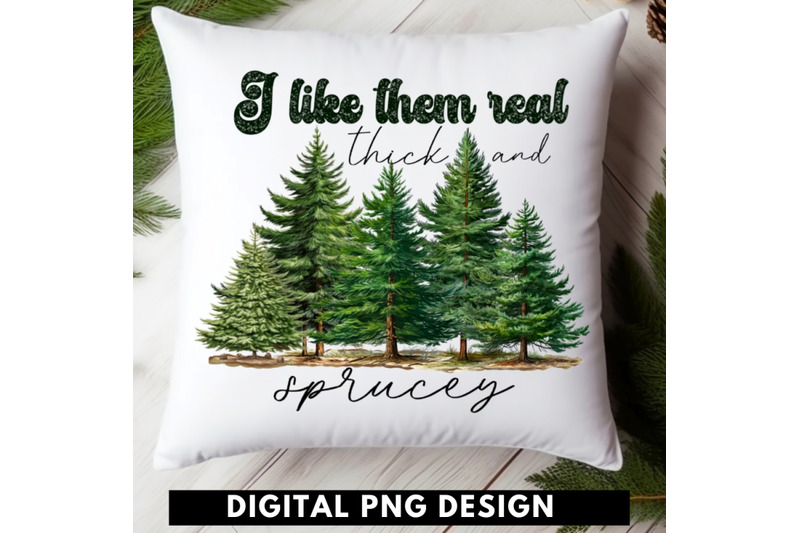 i-like-them-real-thick-and-sprucey-png-holiday-sublimation