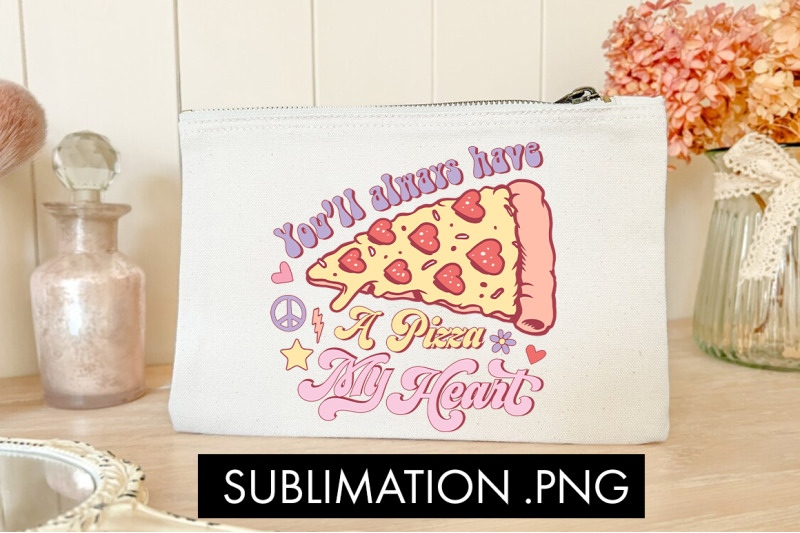 you-039-ll-always-have-a-pizza-my-heart-png-sublimation