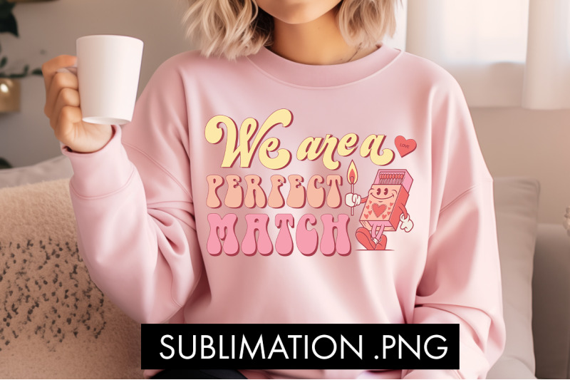 we-are-a-perfect-match-png-sublimation
