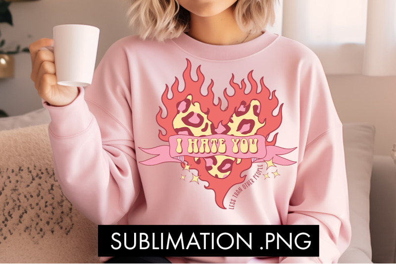 i-hate-you-less-than-other-people-png-sublimation
