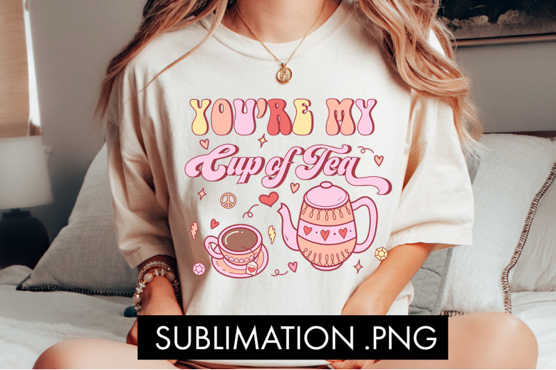 you-039-re-my-cup-of-tea-png-sublimation