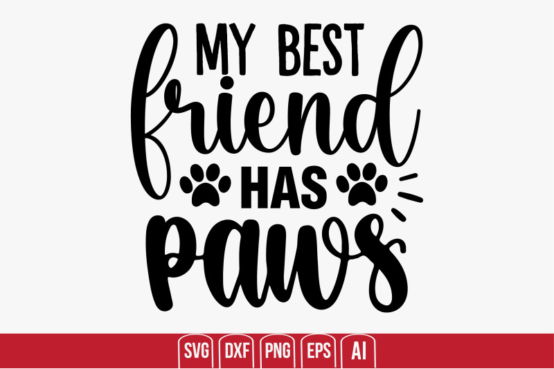 my-best-friend-has-paws-svg-cut-file