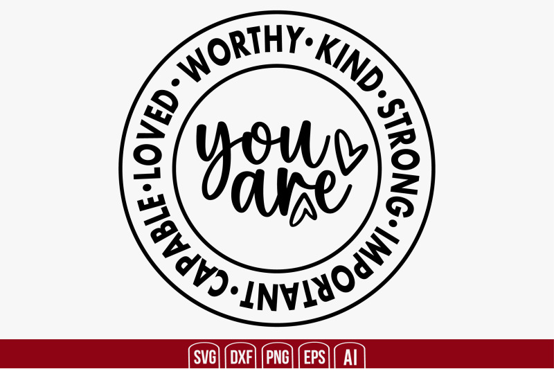 you-are-worthy-kind-strong-important-capable-loved-svg-cut-file