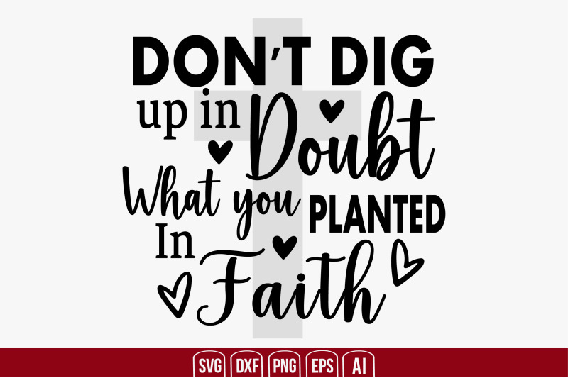 don-039-t-dig-up-in-doubt-what-you-planted-in-faith-svg-cut-file