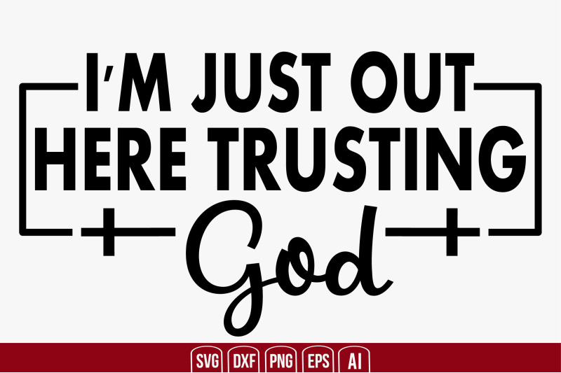 i-039-m-just-out-here-trusting-god-svg-cutfile