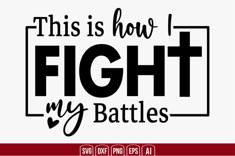 this-is-how-i-fight-my-battles-svg-cut-file