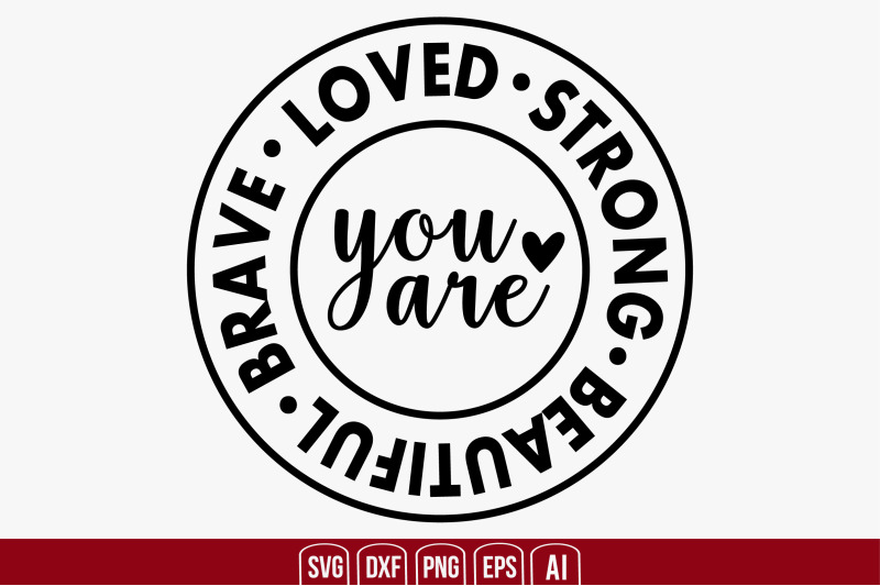 you-are-loved-strong-beautiful-brave-svg-cut-file