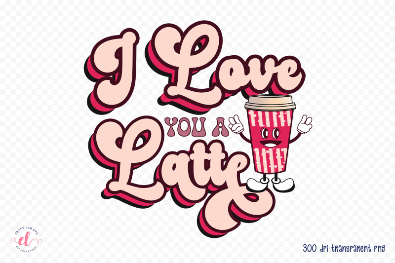 i-love-you-a-latte-retro-valentines-sublimation