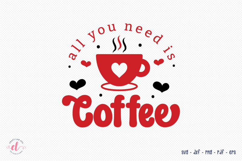 all-you-need-is-coffee-anti-valentine-svg