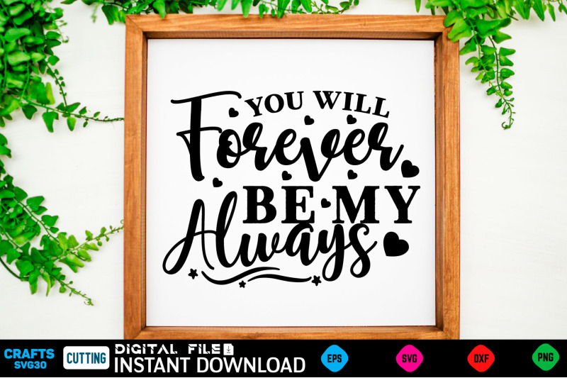 you-will-forever-be-my-always-svg-design