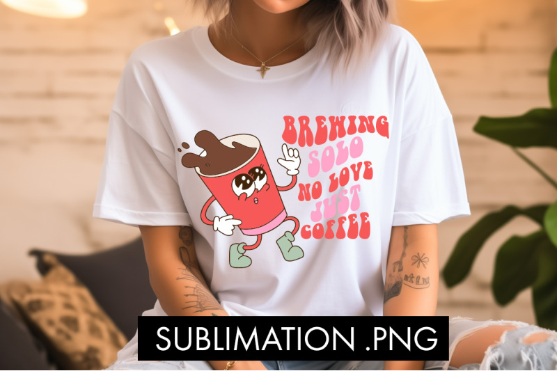 brewing-solo-no-love-just-coffee-valentine-png-sublimation
