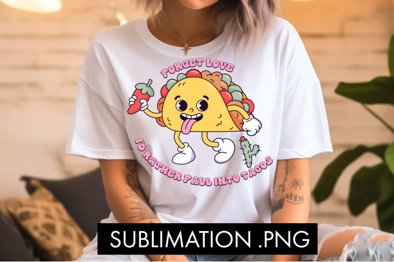 forget-love-i-039-d-rather-fall-into-tacos-png-sublimation