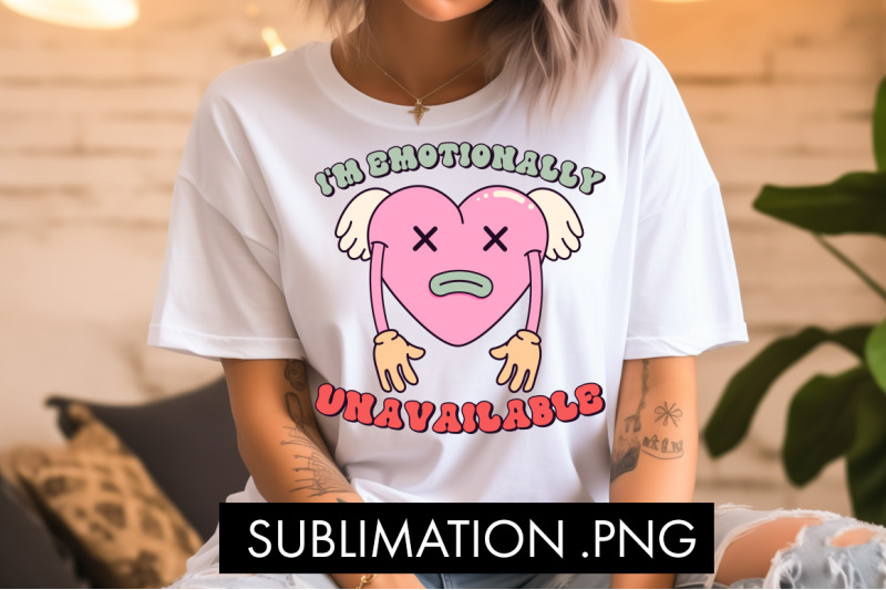 i-039-m-emotionally-unavailable-png-sublimation