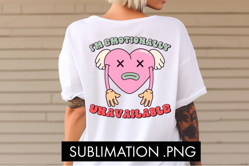 i-039-m-emotionally-unavailable-png-sublimation