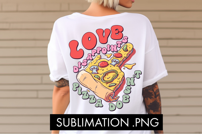 love-disappoints-pizza-doesn-039-t-png-sublimation