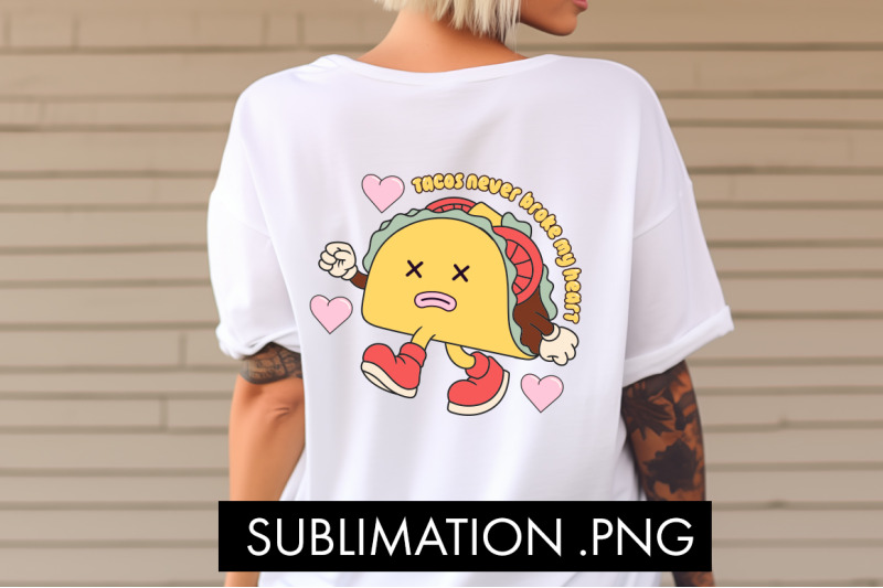 tacos-never-broke-my-heart-png-sublimation